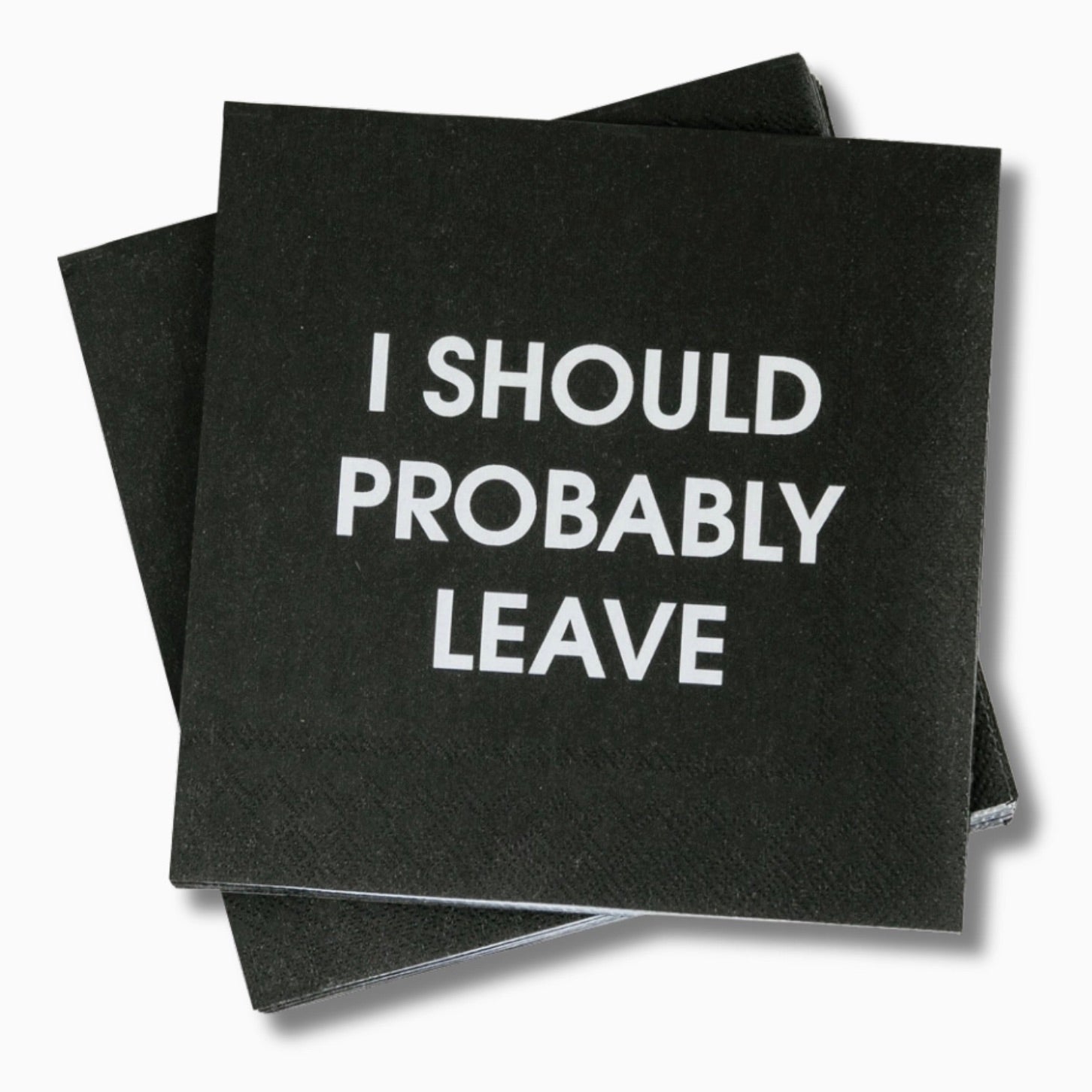 I Should Probably Leave Napkin