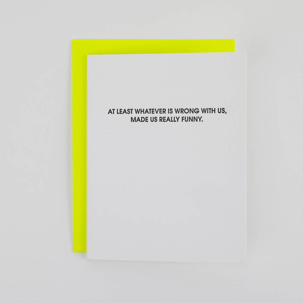 At Least Whatever Is Wrong With Us, Made Us Funny - Everyday | Friendship Card
